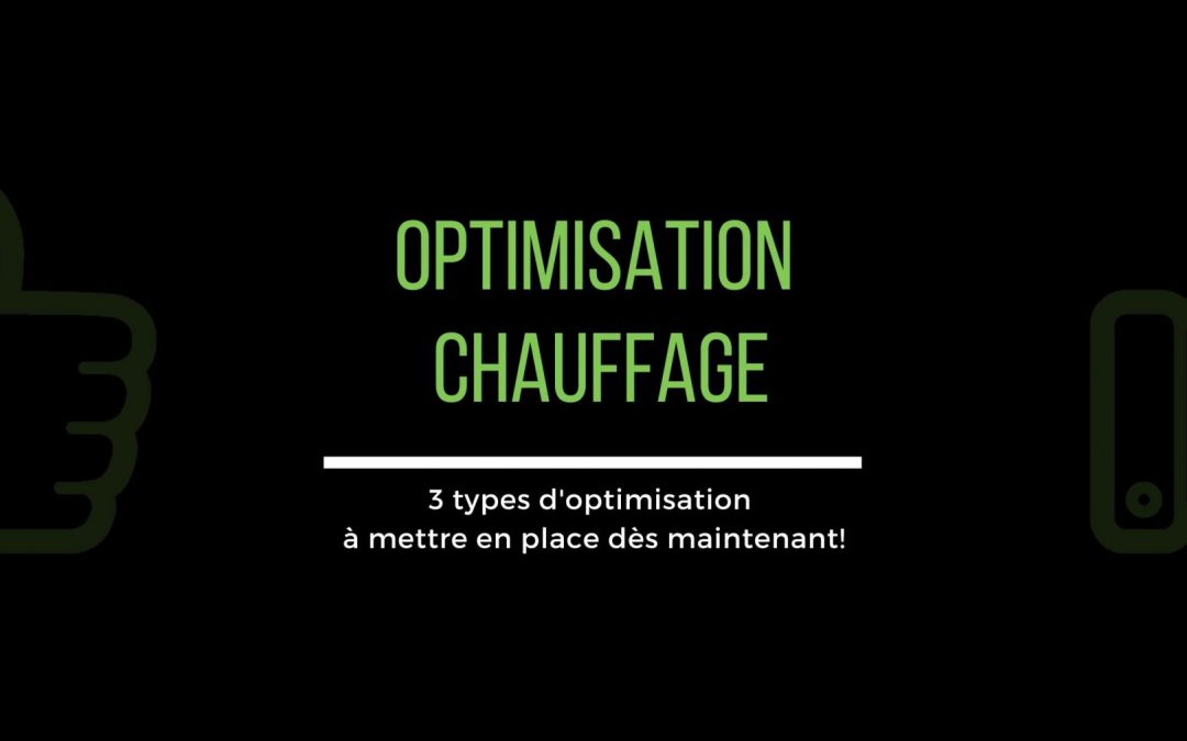 3 types d’optimisation énergétique à adopter pour votre système de chauffage